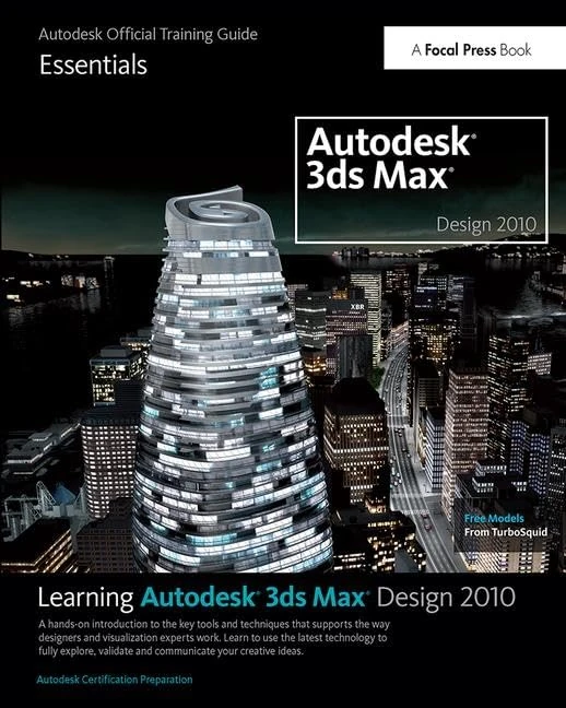 Learning Autodesk 3ds Max Design 2010: Essentials: The Official Autodesk 3ds Max Training Guide