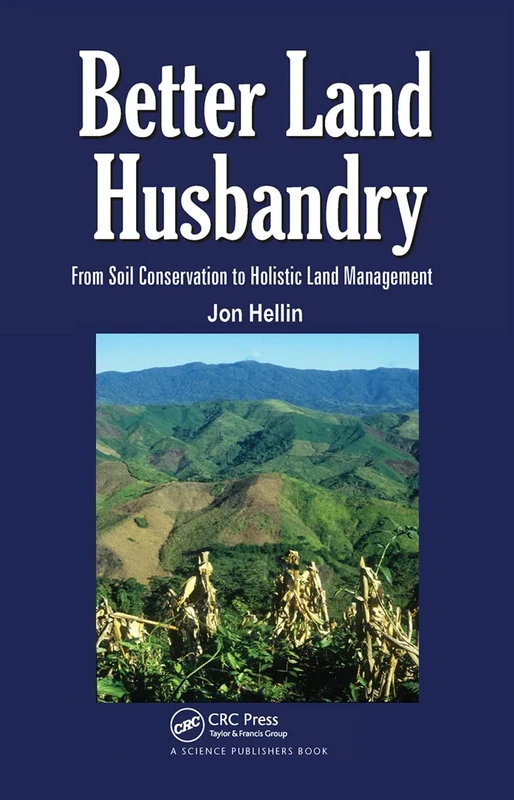 Better Land Husbandry: From Soil Conservation to Holistic Land Management (Land Reconstruction and Management)