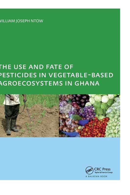 The Use and Fate of Pesticides in Vegetable-Based Agro-Ecosystems in Ghana