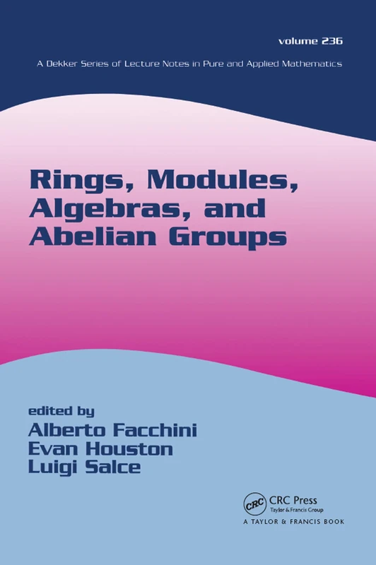 Rings, Modules, Algebras, and Abelian Groups: 236 (Lecture Notes in Pure and Applied Mathematics)