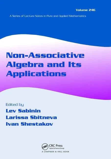 Non-Associative Algebra and Its Applications (Lecture Notes in Pure and Applied Mathematics)