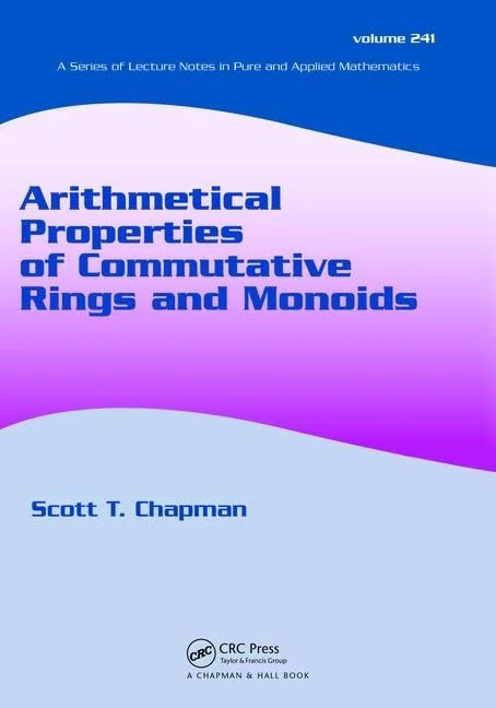 Arithmetical Properties of Commutative Rings and Monoids (Lecture Notes in Pure and Applied Mathematics)