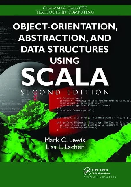 Object-Orientation, Abstraction, and Data Structures Using Scala (Chapman & Hall/CRC Textbooks in Computing)
