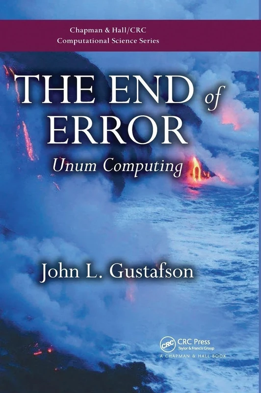 The End of Error: Unum Computing (Chapman & Hall/CRC Computational Science)