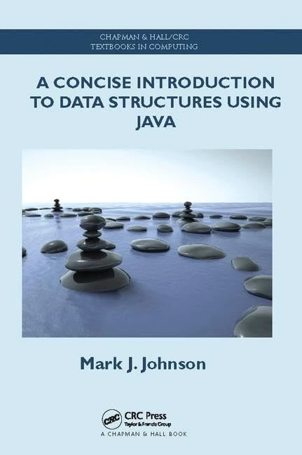 A Concise Introduction to Data Structures using Java (Chapman & Hall/CRC Textbooks in Computing)