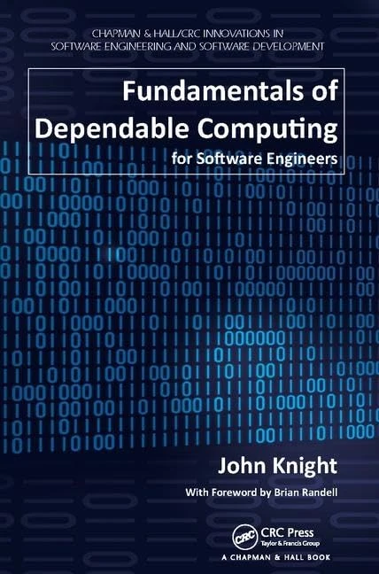 Fundamentals of Dependable Computing for Software Engineers (Chapman & Hall/CRC Innovations in Software Engineering and Software Development Series)