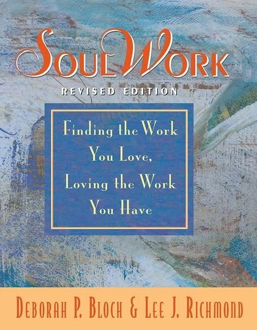 SoulWork: Finding the Work You Love, Loving the Work You Have