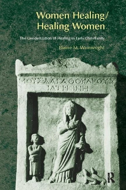 Women Healing/Healing Women: The Genderisation of Healing in Early Christianity
