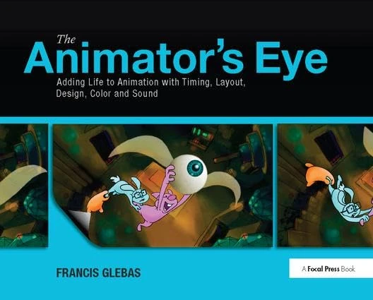 The Animator's Eye: Adding Life to Animation with Timing, Layout, Design, Color and Sound