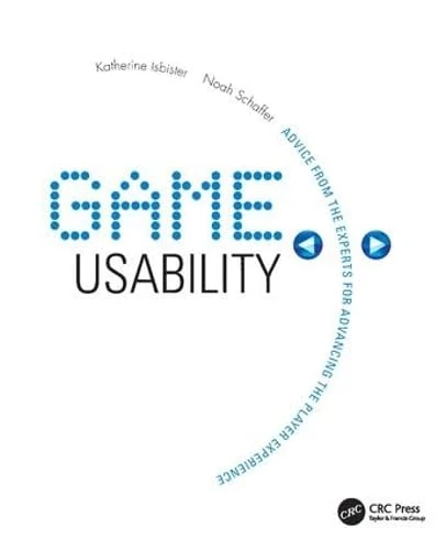 Game Usability: Advancing the Player Experience