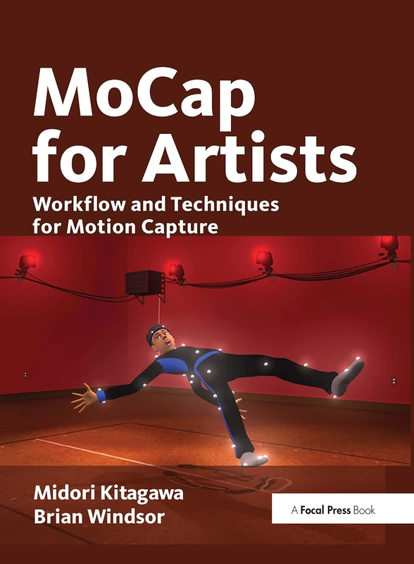 MoCap for Artists: Workflow and Techniques for Motion Capture