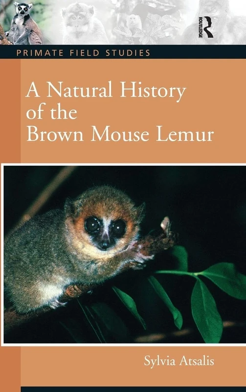 A Natural History of the Brown Mouse Lemur (Primate Field Studies)