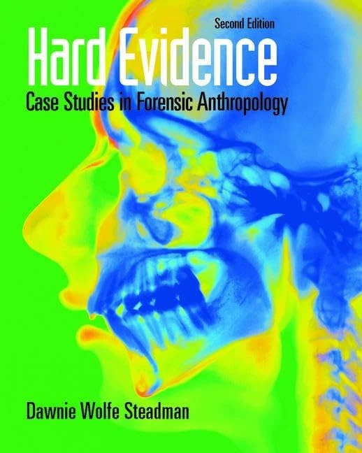 Hard Evidence: Case Studies in Forensic Anthropology