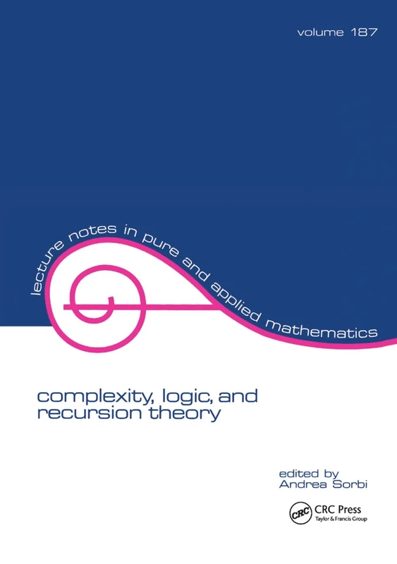 Complexity, Logic, and Recursion Theory: 187 (Lecture Notes in Pure and Applied Mathematics)
