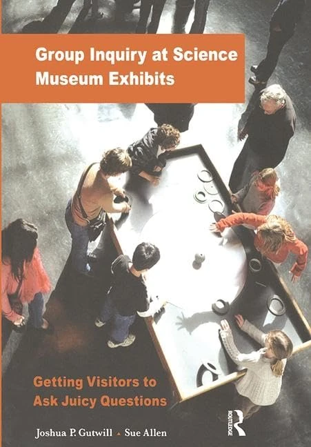 Group Inquiry at Science Museum Exhibits: Getting Visitors to Ask Juicy Questions (Exploratorium Museum Professional Series) - Image 1