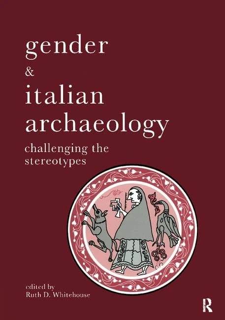 Gender & Italian Archaeology: Challenging the Stereotypes (UCL Institute of Archaeology Publications)
