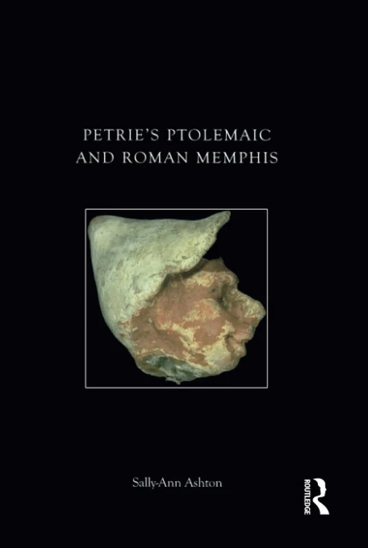 Petrie's Ptolemaic and Roman Memphis (UCL Institute of Archaeology Publications)