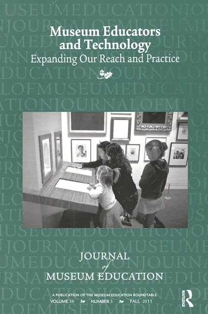 Museum Educators and Technology Expanding Our Reach and Practice: Journal of Museum Education 36:3 Thematic Issue
