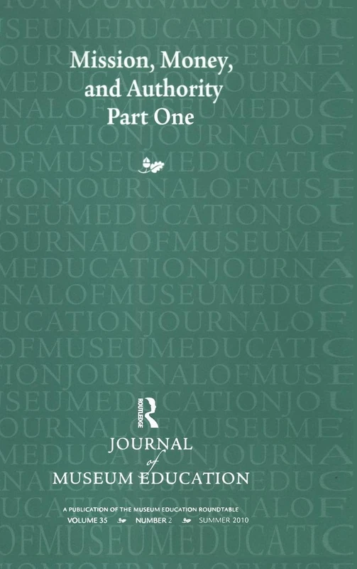 Mission, Money, and Authority, Part One: Journal of Museum Education 35:2 Thematic Issue