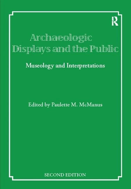 Archaeological Displays and the Public: Museology and Interpretation, Second Edition (UCL Institute of Archaeology Publications)