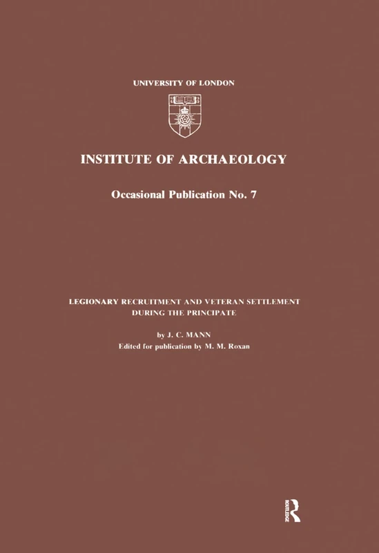 Legionary Recruitment and Veteran Settlement During the Principate (UCL Institute of Archaeology Publications)