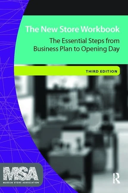 The New Store Workbook: The Essential Steps from Business Plan to Opening Day (Museum Store Association)