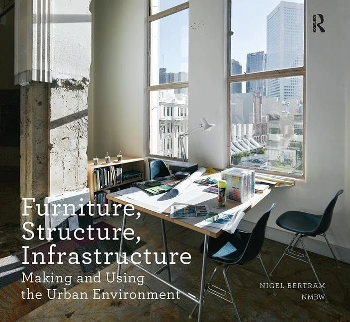 Furniture, Structure, Infrastructure: Making and Using the Urban Environment (Design Research in Architecture)