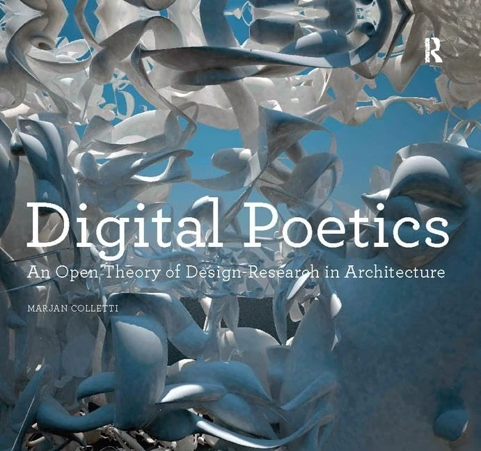Digital Poetics: An Open Theory of Design-Research in Architecture