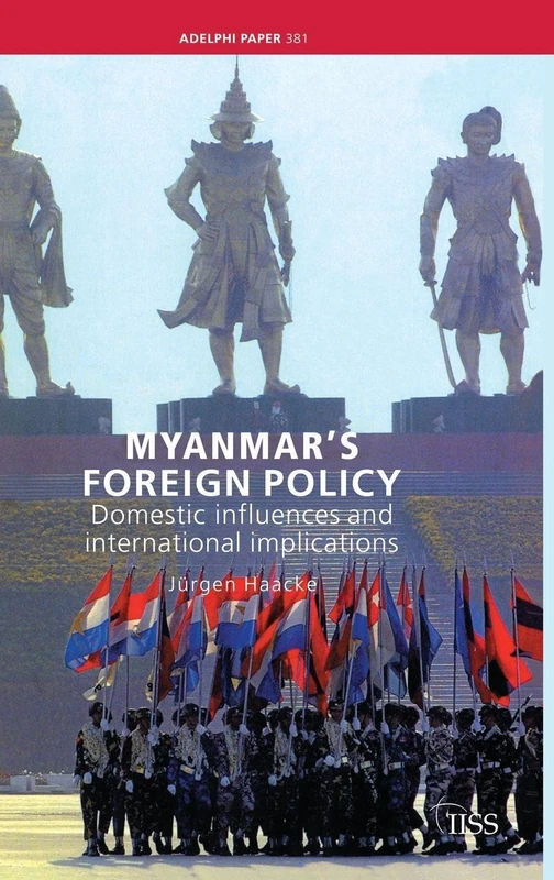 Myanmar's Foreign Policy: Domestic Influences and International Implications (Adelphi series)