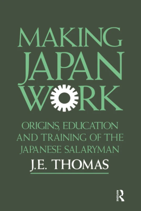 Making Japan Work: The Origins, Education and Training of the Japanese Salaryman