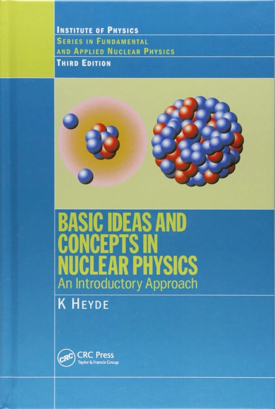 Basic Ideas and Concepts in Nuclear Physics: An Introductory Approach, Third Edition (Fundamental & Applied Nuclear Physics)