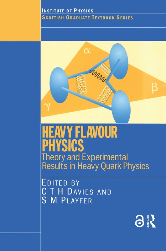 Heavy Flavour Physics Theory and Experimental Results in Heavy Quark Physics: Theory and Experimental Results in Heavy Quark Physics and CP Violation (Scottish Graduate Series)