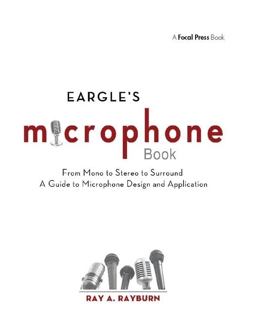 Eargle's The Microphone Book: From Mono to Stereo to Surround - A Guide to Microphone Design and Application (Audio Engineering Society Presents)
