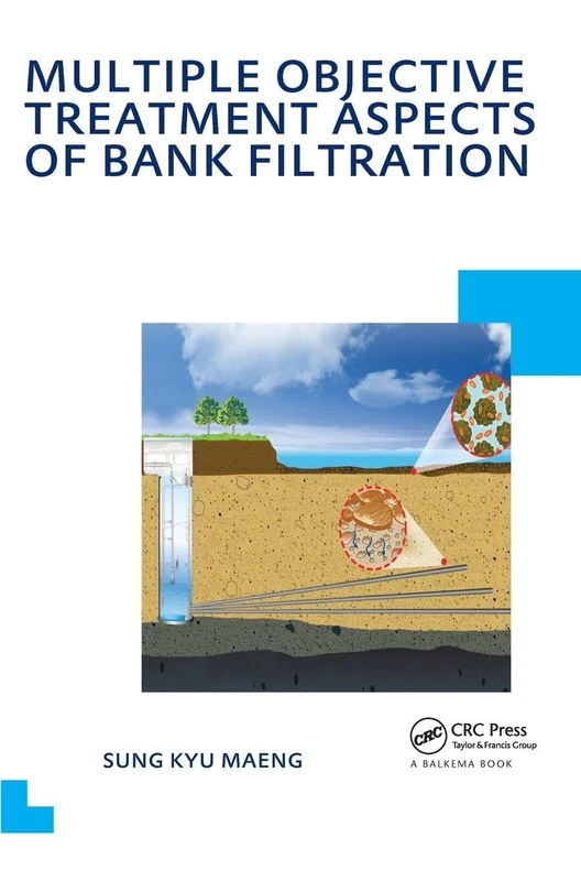 Multiple Objective Treatment Aspects of Bank Filtration: UNESCO-IHE PhD Thesis (IHE Delft PhD Thesis Series)