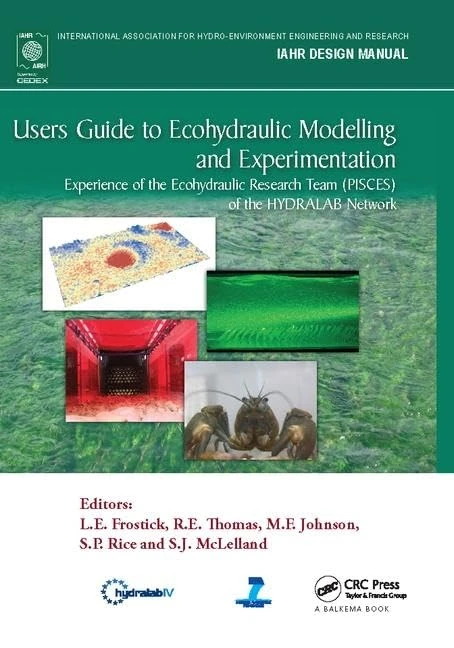 Users Guide to Ecohydraulic Modelling and Experimentation: Experience of the Ecohydraulic Research Team (PISCES) of the HYDRALAB Network (IAHR Design Manual)