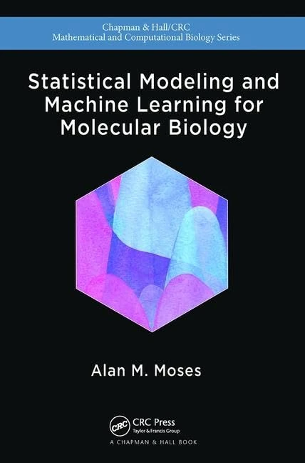Statistical Modeling and Machine Learning for Molecular Biology (Chapman & Hall/CRC Computational Biology Series)