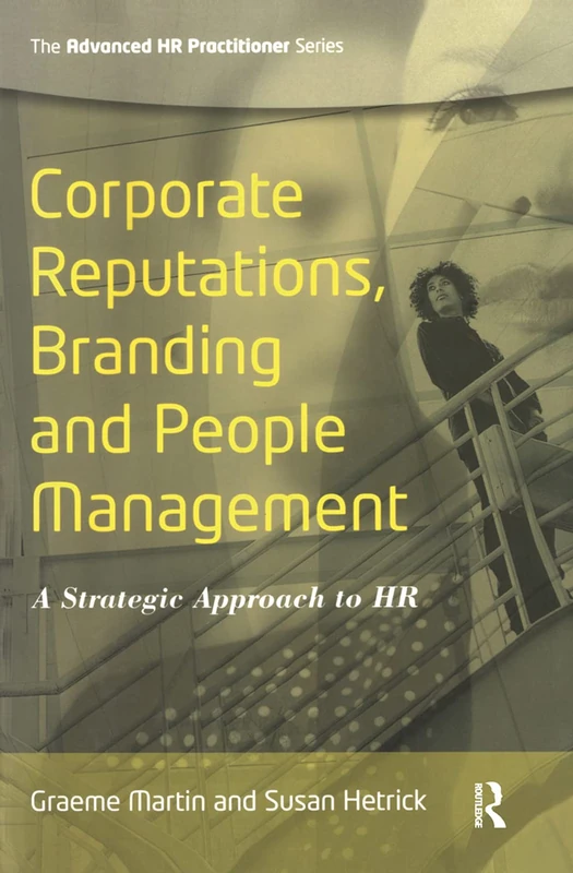 Corporate Reputations, Branding and People Management: A Strategic Approach to HR (Advanced HR Practitioner)