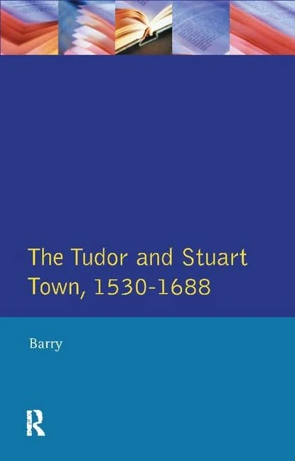The Tudor and Stuart Town 1530 - 1688: A Reader in English Urban History