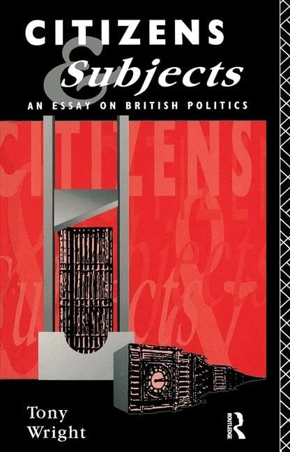 Citizens and Subjects: An Essay on British Politics
