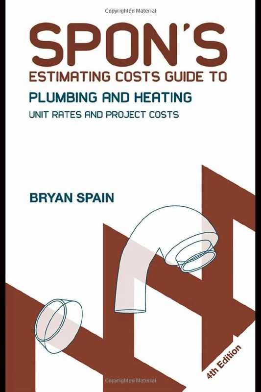 Spon's Estimating Costs Guide to Plumbing and Heating: Unit Rates and Project Costs, Fourth Edition