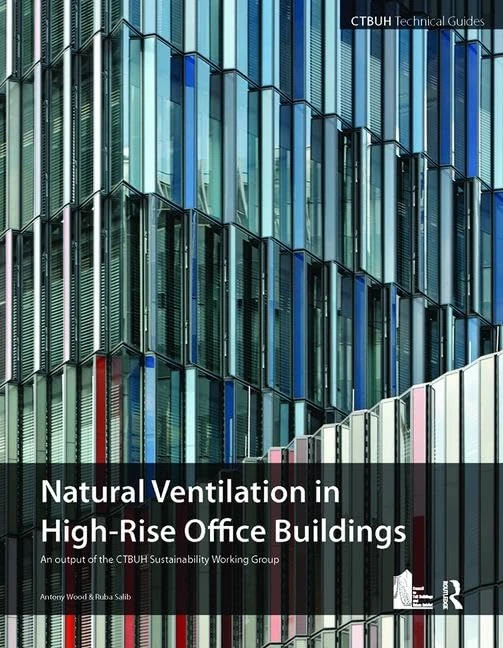 Guide To Natural Ventilation in High Rise Office Buildings: An output of the CTBUH Sustainability Working Group
