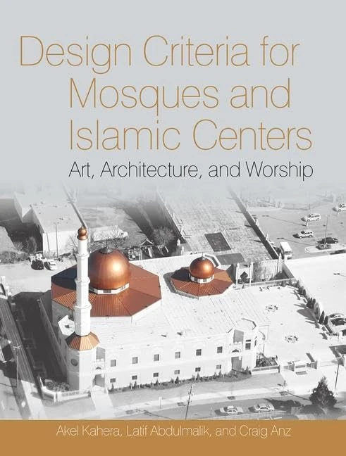 Design Criteria for Mosques and Islamic Centers: Art, Architecture, and Worship