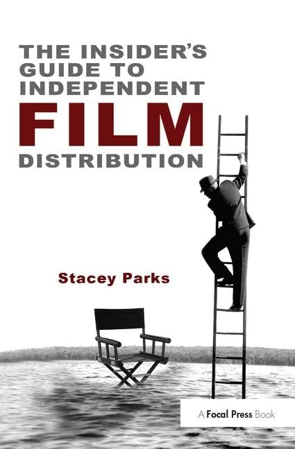 The Insider's Guide to Independent Film Distribution: Second Edition