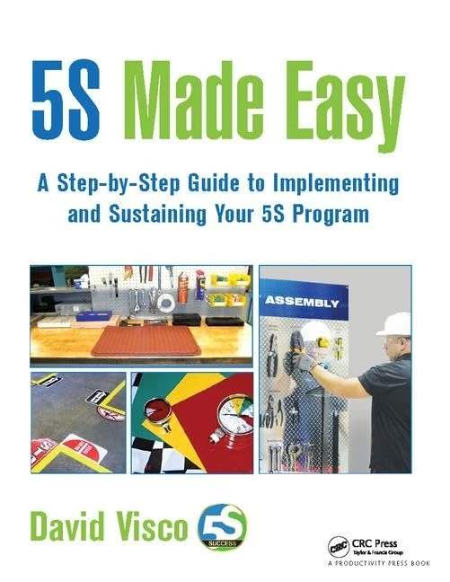 5S Made Easy: A Step-by-Step Guide to Implementing and Sustaining Your 5S Program