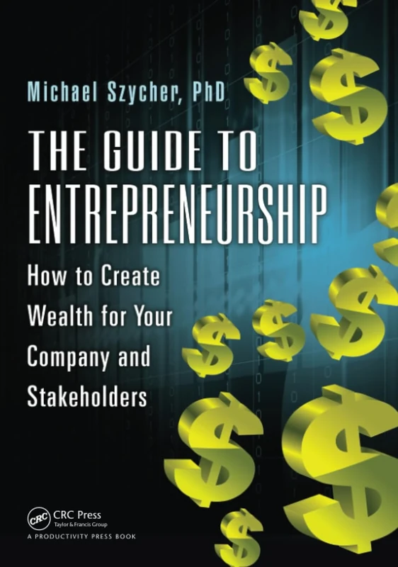 The Guide to Entrepreneurship: How to Create Wealth for Your Company and Stakeholders
