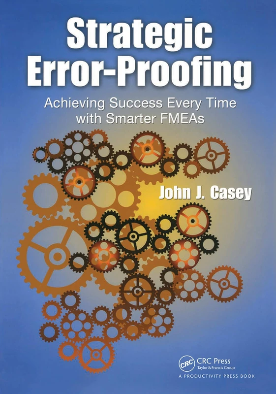 Strategic Error-Proofing: Achieving Success Every Time with Smarter FMEAs - Image 1
