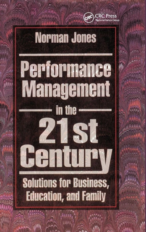 Performance Management in the 21st Century: Solutions for Business, Education, and Family