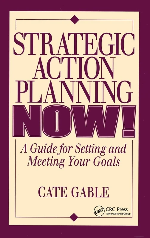 Strategic Action Planning Now Setting and Meeting Your Goals: A Guide for Setting and Meeting Your Goals - Image 1