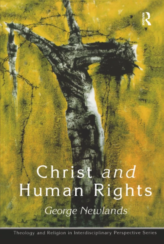 Christ and Human Rights: The Transformative Engagement (Theology and Religion in Interdisciplinary Perspective Series)