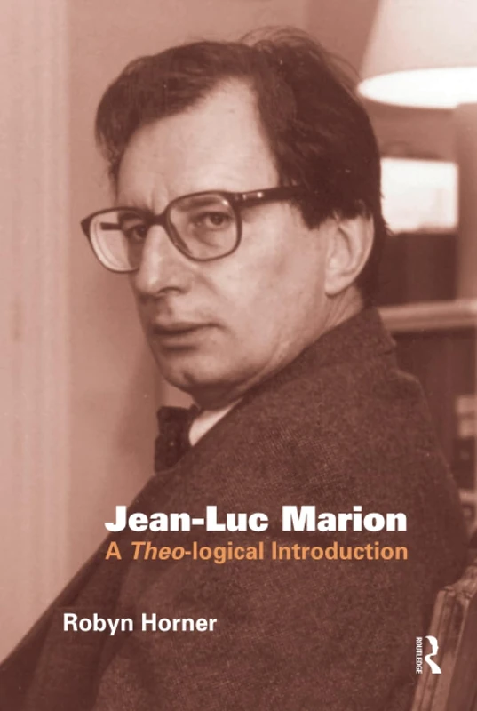 Jean-Luc Marion: A Theo-logical Introduction